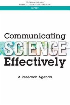 Communicating Science Effectively - National Academies of Sciences Engineering and Medicine; Division of Behavioral and Social Sciences and Education; Committee on the Science of Science Communication a Research Agenda