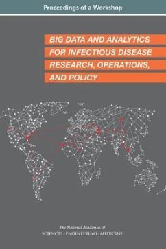 Big Data and Analytics for Infectious Disease Research, Operations, and Policy - National Academies of Sciences Engineering and Medicine; Health And Medicine Division; Board On Global Health; Forum on Microbial Threats