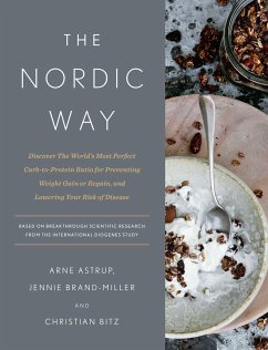 The Nordic Way: Discover the World's Most Perfect Carb-To-Protein Ratio for Preventing Weight Gain or Regain, and Lowering Your Risk o - Astrup, Arne; Brand-Miller, Jennie; Bitz, Christian