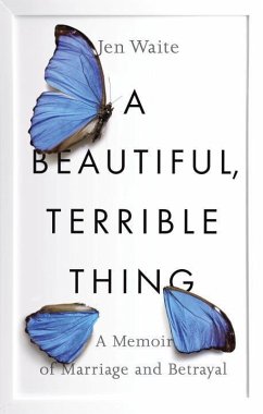 A Beautiful, Terrible Thing: A Memoir of Marriage and Betrayal - Waite, Jen