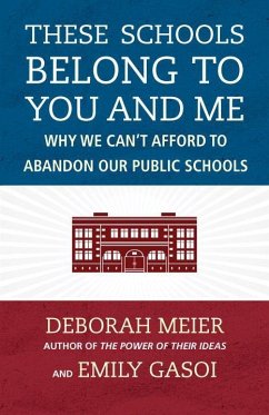 These Schools Belong to You and Me: Why We Can't Afford to Abandon Our Public Schools - Meier, Deborah; Gasoi, Emily