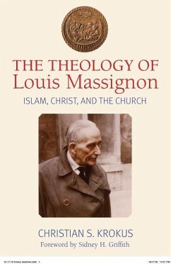 The Theology of Louis Massignon: Islam, Christ, and the Church - Krokus, Christian; Krokus, Christian S.