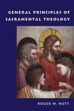 General Principles of Sacramental Theology - Nutt, Roger W.