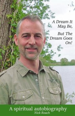 A Dream It May Be, But The Dream Goes On!: A Spiritual Autobiography - Roach, Nick