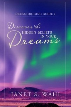 Discover the Hidden Beliefs in Your Dreams - Wahl, Janet S