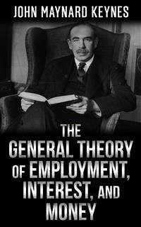 The General Theory of Employment, Interest, and Money (eBook, ePUB) - Maynard Keynes, John