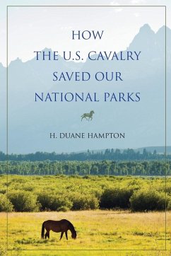 How the U.S. Cavalry Saved Our National Parks - Hampton, H Duane