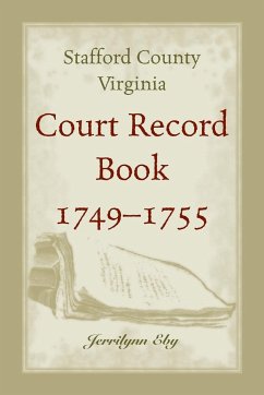 Stafford County, Virginia, Court Record Book, 1749 - 1755 - Eby, Jerrilynn