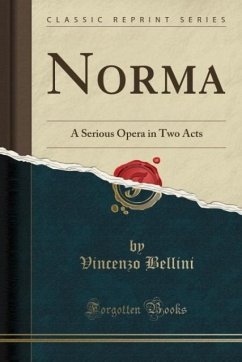 Norma: A Serious Opera in Two Acts (Classic Reprint)