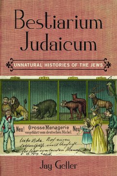Bestiarium Judaicum: Unnatural Histories of the Jews - Geller, Jay