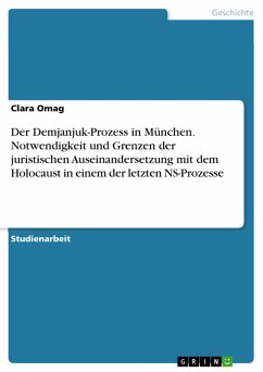 Der Demjanjuk-Prozess in München. Notwendigkeit und Grenzen der juristischen Auseinandersetzung mit dem Holocaust in einem der letzten NS-Prozesse (eBook, ePUB)