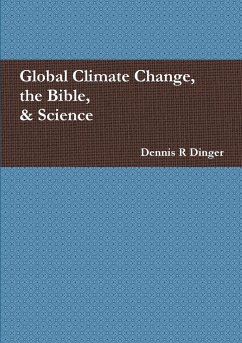 Global Climate Change, the Bible, & Science - Dinger, Dennis