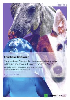 Tiergestützte Pädagogik – Modeerscheinung oder adäquate Reaktion auf unsere moderne Welt? (eBook, ePUB) - Kortmann, Christiane