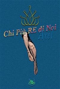 Chi Più RE di Noi (eBook, PDF) - Axel