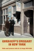 Gurdjieff's Emissary in New York: Talks and Lectures with A. R. Orage 1924-1931