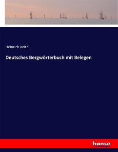 Deutsches Bergwörterbuch mit Belegen - Veith, Heinrich