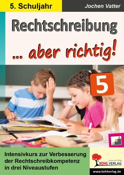 Rechtschreibung ... aber richtig! / Klasse 5 - Autorenteam Kohl-Verlag