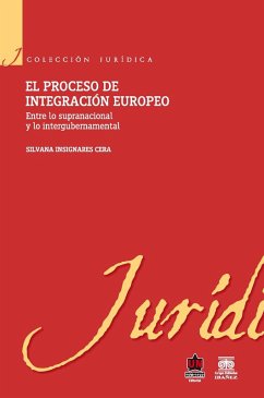 El proceso de integración europeo. Entre lo supranacional y lo intergubernamental (eBook, ePUB) - Insignares Cera, Silvana