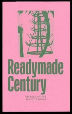 The Readymade Century - Daniels, Dieter;Nicolai, Olaf