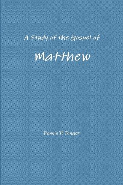 A Study of the Gospel of Matthew - Dinger, Dennis