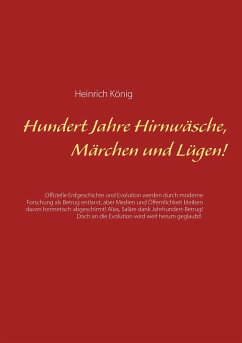 Hundert Jahre Hirnwäsche, Märchen und Lügen! - König, Heinrich