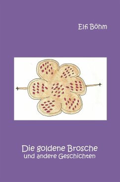 Die goldene Brosche und andere Geschichten - Böhm, Elfi