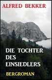 Alfred Bekker Bergroman: Die Tochter des Einsiedlers (eBook, ePUB)