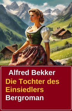 Cover Alfred Bekker Bergroman: Die Tochter des Einsiedlers (eBook, ePUB)