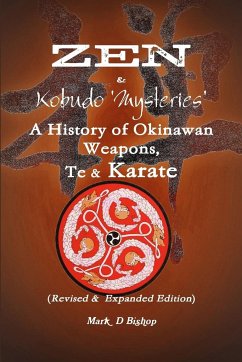 Zen & Kobudo Mysteries, A History of Okinawan Weapons, Te & Karate - Bishop, Mark
