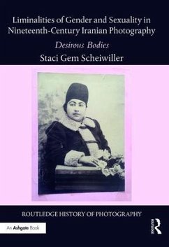 Liminalities of Gender and Sexuality in Nineteenth-Century Iranian Photography - Scheiwiller, Staci Gem