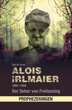 Alois Irlmaier 1894-1959 - Binder, Egon M.