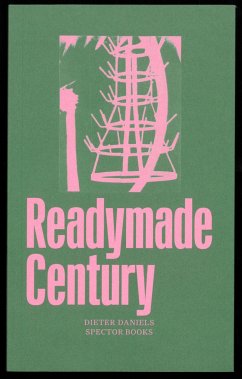 The Readymade Century - Daniels, Dieter; Nicolai, Olaf