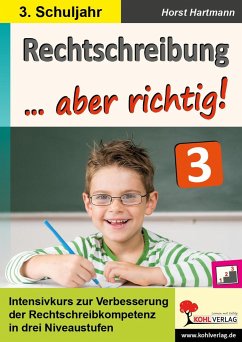 Rechtschreibung ... aber richtig! / Klasse 3 - Autorenteam Kohl-Verlag
