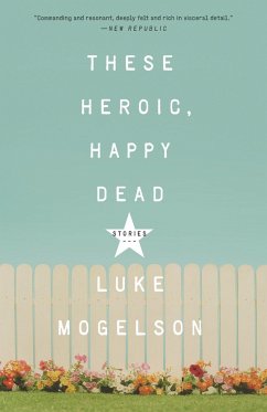 These Heroic, Happy Dead - Mogelson, Luke