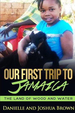 Our First Trip To Jamaica - land of wood and water - Brown, Danielle; Brown, Joshua