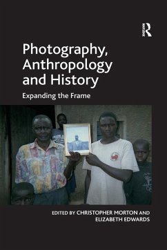 Photography, Anthropology and History - Edwards, Elizabeth