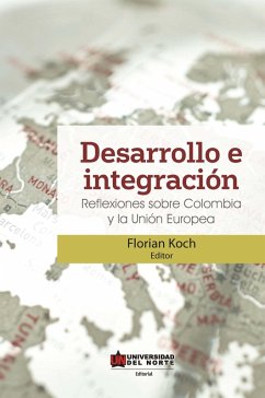 Desarrollo e integración: Reflexiones sobre Colombia y la Unión Europea (eBook, ePUB) - Koch, Florian