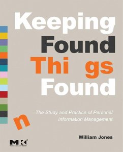 Keeping Found Things Found: The Study and Practice of Personal Information Management (eBook, ePUB) - Jones, William