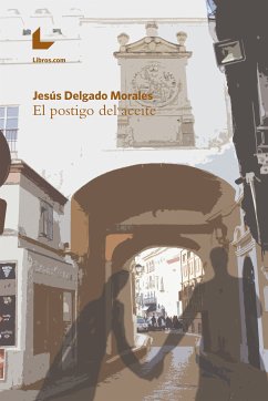 El Postigo del Aceite (eBook, ePUB) - Delgado Morales, Jesús