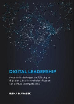 Digital Leadership. Neue Anforderungen an Führung im digitalen Zeitalter und Identifikation von Schlüsselkompetenzen (eBook, ePUB) - Marasek, Irena