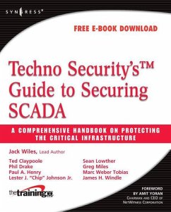 Techno Security's Guide to Securing SCADA (eBook, ePUB) - Miles, Greg; Wiles, Jack; Claypoole, Ted; Drake, Phil; Henry, Paul A.; Johnson, Lester J.; Lowther, Sean; Tobias, Marc Weber; Windle, James H.