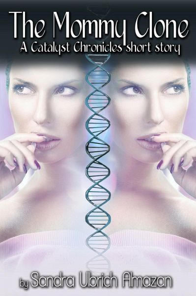 The Mommy Clone (Catalyst Chronicles, #1.5) (eBook, ePUB) The Mommy Clone (Catalyst Chronicles, #1.5) (eBook, ePUB)