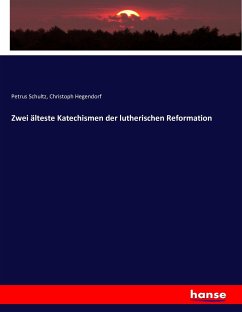 Zwei älteste Katechismen der lutherischen Reformation - Schultz, Petrus;Hegendorf, Christoph