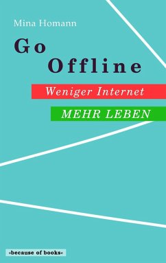 Go Offline: Weniger Internet - Mehr Leben - Homann, Mina