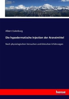 Die hypodermatische Injection der Arzneimittel - Eulenburg, Albert