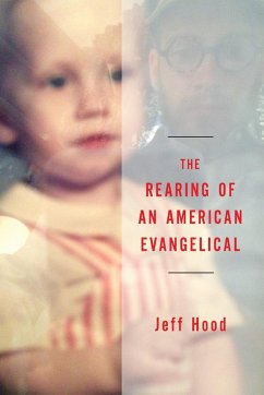 The Rearing of an American Evangelical - Hood, Jeff