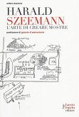Harald Szeemann. L'arte di creare mostre