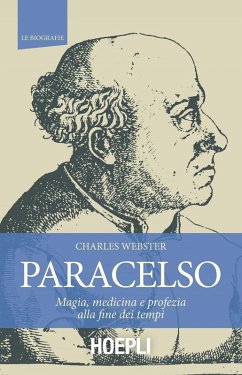 Paracelso. Magia, medicina e profezia alla fine dei tempi - Webster, Charles