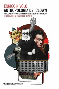 Antropologia dei clown. Percorsi rizomatici tra liminalità e anti-struttura - Nivolo, Enrico
