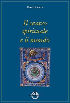 Il centro spirituale e il mondo - Guénon, René